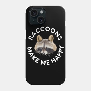 Raccoons Make Me Happy Phone Case