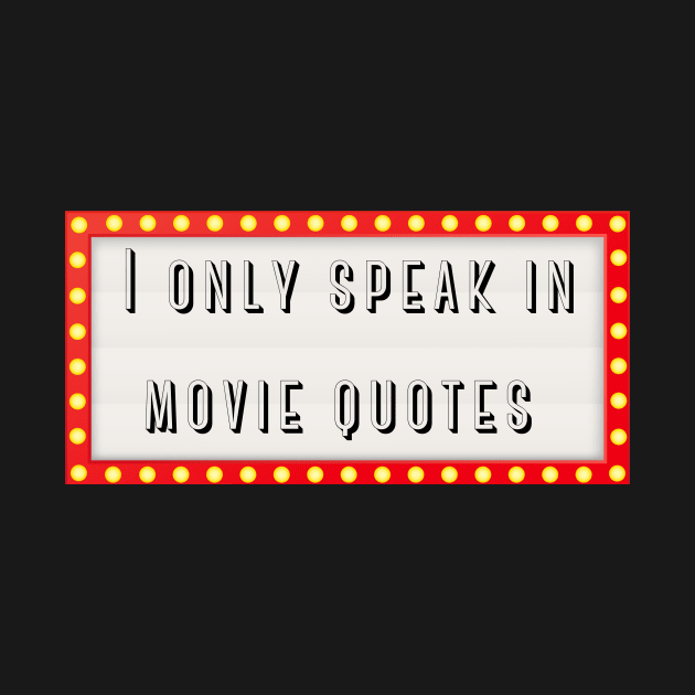 I only speak in movie quotes by BTTGtees