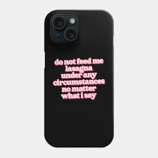 Do not feed me lasagna under any circumstances Phone Case