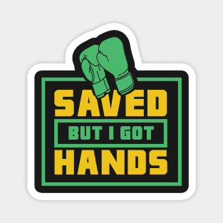 BOXING: Saved But I Got Hands Magnet