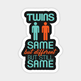 Twins same but different Magnet