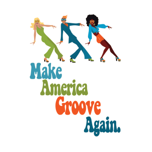 Make America Groove Again T Shirt 1970s Disco Dancers T-Shirt