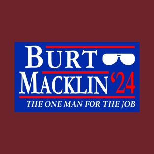 Burt Macklin 2024 the One Man for the Job T-Shirt