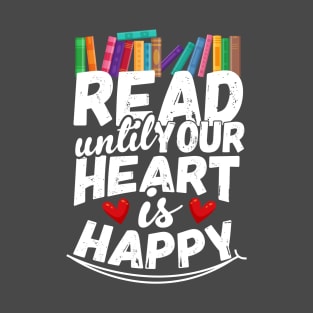 Read Until Your Heart is Happy T-Shirt