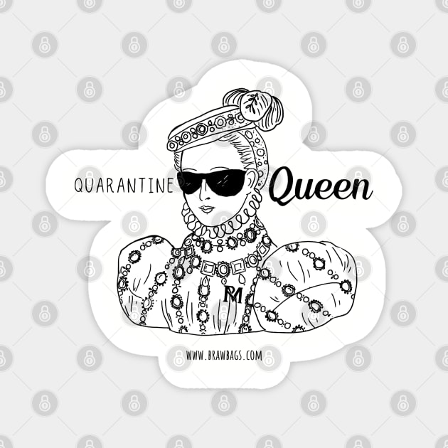 Quarantine Queen - B&W Magnet by BrawBags