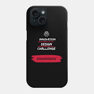 Engineering Tee-  Innovation, Design, Challenge=Engineering Phone Case