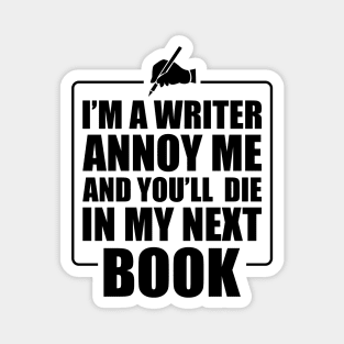 Writer - I'm a writer annoy me and you'll die in my next book Magnet