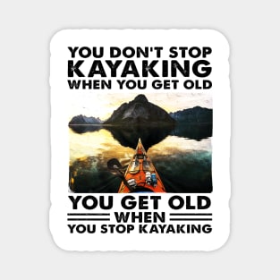 You Get Old When You Stop Kayaking Design, Kayak Lover Gift Idea Magnet