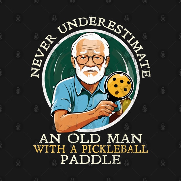 Never Underestimate and Old Man with a Pickleball Paddle by Blended Designs