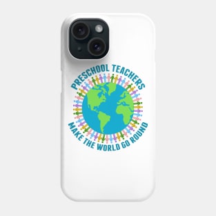 Preschool Teachers Make the World Go Round Phone Case