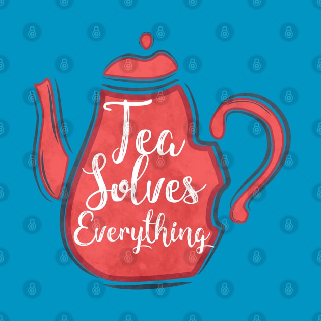 Tea Solves everything by PCB1981