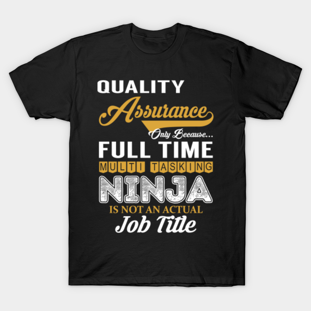 Quality Assurance Multi Tasking NINJA - Quality Assurance - T-Shirt ...