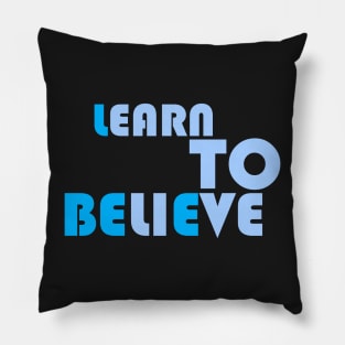 LEARN TO BELIEVE Pillow