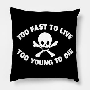 Too Fast To Live Too Young To Die Pillow