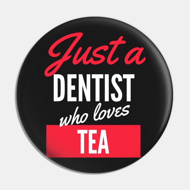 Just A Dentist Who Loves Tea - Gift For Men, Women, Tea Lover Pin by Famgift