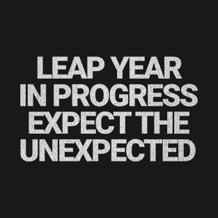 leap year in progress expect the unexpected T-Shirt