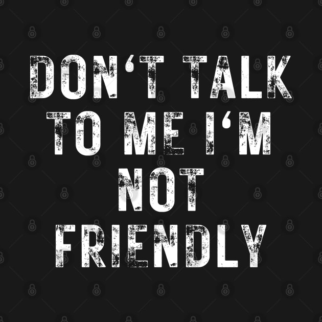 don't talk to me i'm not friendly by hippohost