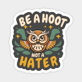 be a hoot not a hater Magnet