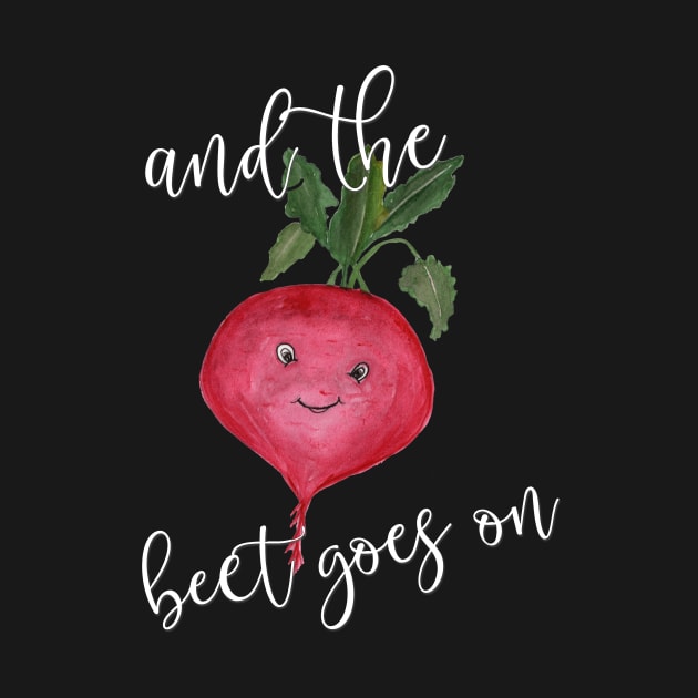 And the Beet Goes On Food Pun by StacysCellar