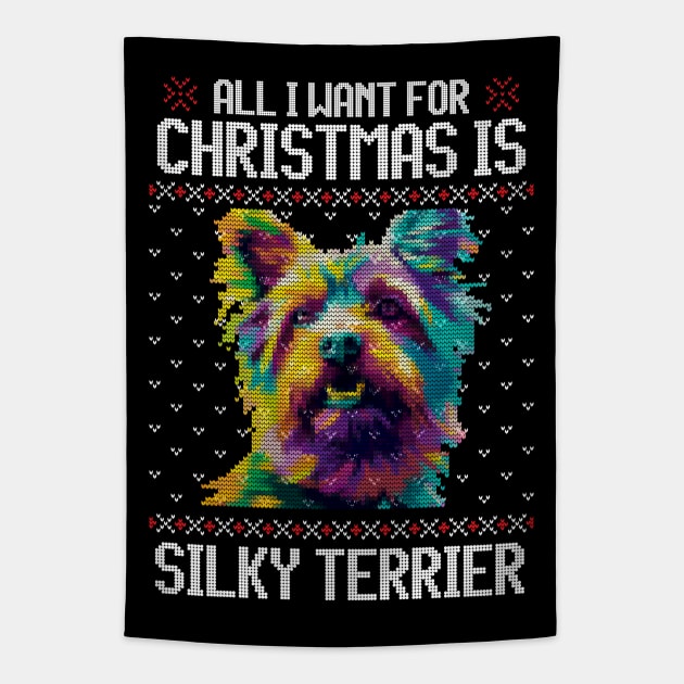 All I Want for Christmas is Silky Terrier - Christmas Gift for Dog Lover Tapestry by Ugly Christmas Sweater Gift