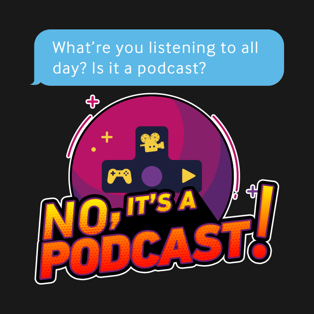 No, It's A Podcast! by noitsapodcast