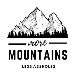 More Mountains Less Assholes Black And White T-Shirt