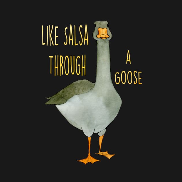 Salsa Through a Goose for Dark Shirts by UntidyVenus