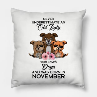 Never Underestimate An Old Woman Who Loves Dogs And Was Born In November Pillow