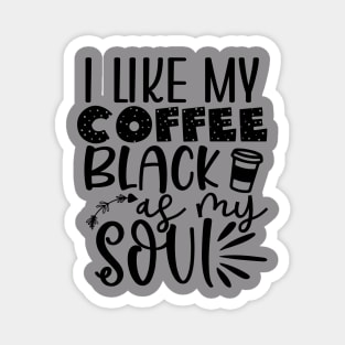 I like My Coffee Black as My SOUL Magnet