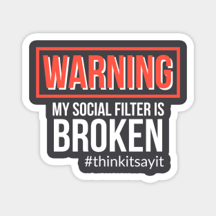 Warning My Social Filter Is Broken #thinkitsayit Magnet