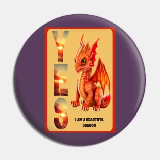 "YES I'M A BEAUTIFUL DRAGON" Pin