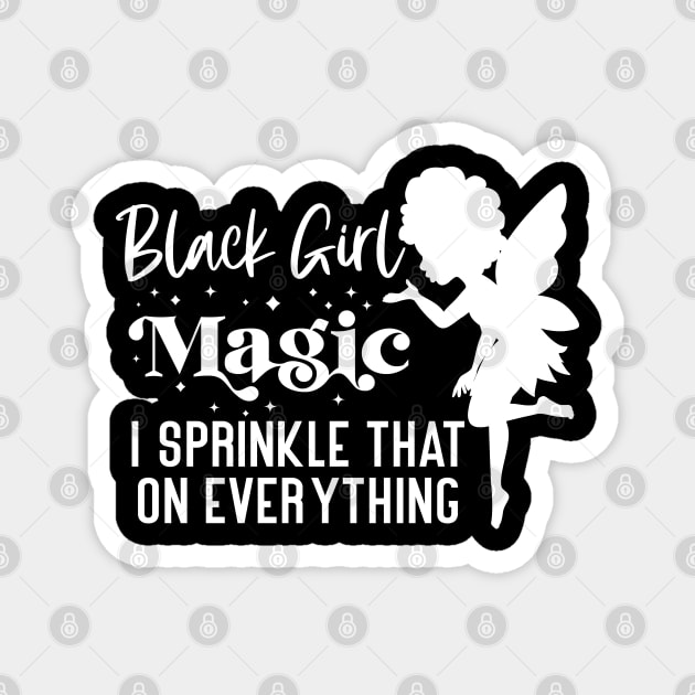 Black Girl Magic I Sprinkle That On Everything Magnet by UrbanLifeApparel