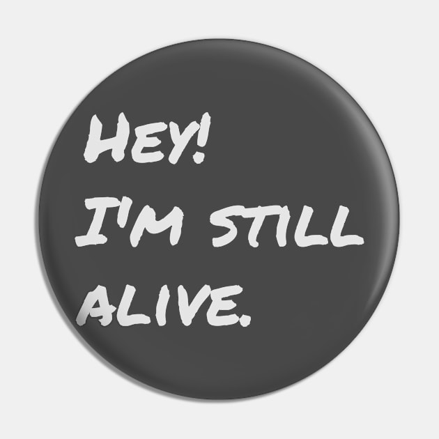 I'm Still Alive. [Quarantine] Pin by Tad