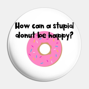 Stupid Doughnut! Pin