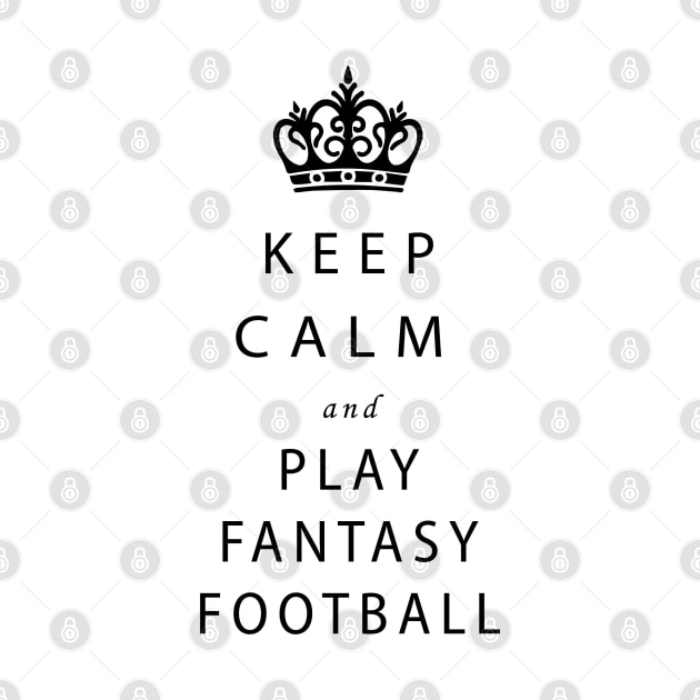 Keep calm and play Fantasy Football by Mr.Guru 305 