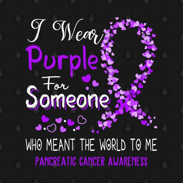 I Wear Purple For Someone Who Meant The World To Me Pancreatic Cancer Awareness Support Pancreatic Cancer Warrior Gifts by ThePassion99