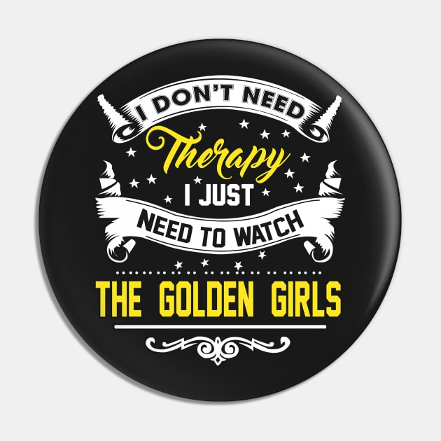 I Just Need To Watch The Golden Girls Pin by KsuAnn