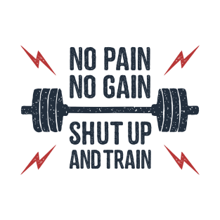 No Pain, No Gain. Shut Up And Train. Sport, Lifestyle. Funny Motivational Quote. Humor T-Shirt