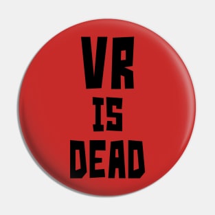 VR is Dead (Black) Pin