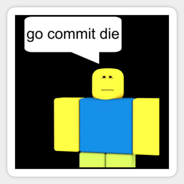 Roblox Go Commit Die T Shirt - roblox decals memes