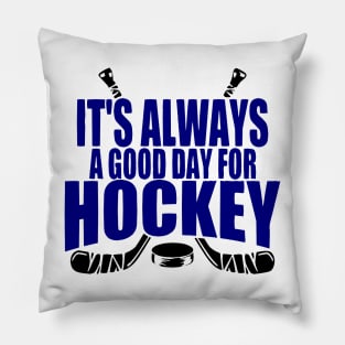 ALWAYS A GOOD DAY FOR HOCKEY Pillow