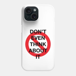 Don't Even Think About It Snarky Design With a Do Not Sign Phone Case