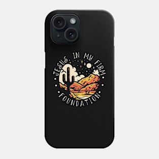 Jesus in my firm Foundation Western Desert Phone Case