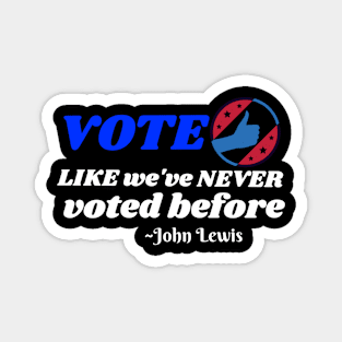 Vote like we've never voted before John Lewis  Presidential Election 2020 Magnet