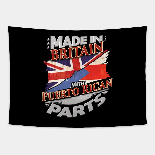 Made In Britain With Puerto Rican Parts - Gift for Puerto Rican From Puerto Rico Tapestry by Country Flags