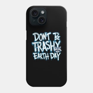 Don't Be Trashy Earth Day Phone Case