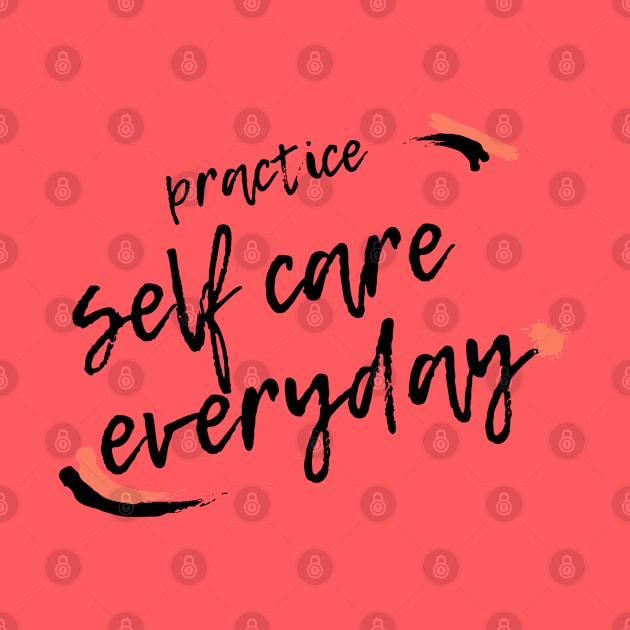 Practice Self Care Everyday! by mentalhealthlou