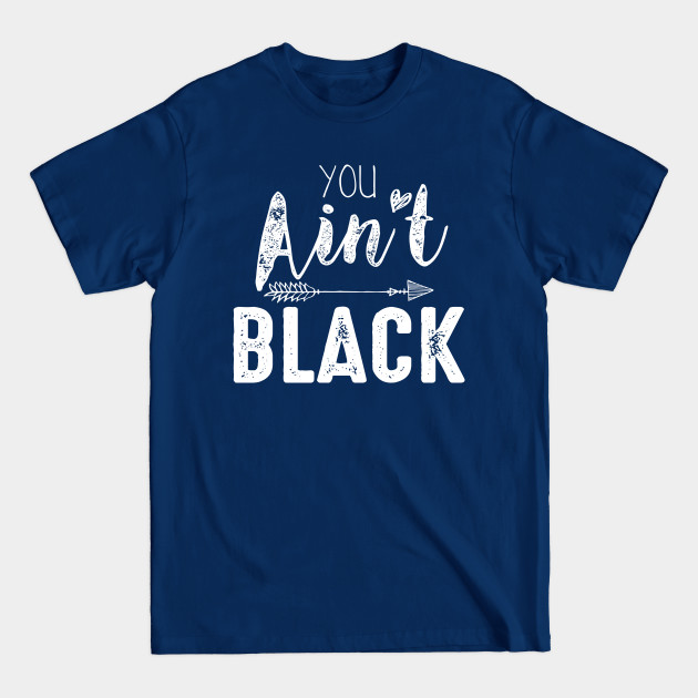 Disover You Ain't Black - You Aint Black - T-Shirt