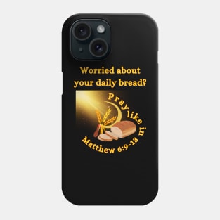 Worried About Your Daily Bread? Pray Like In Matthew 6:9-13 Inspirational Phone Case