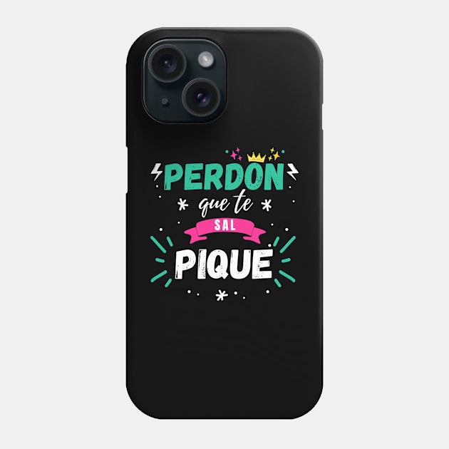 Sorry I Splashed You Shakira Pique Song, Funny Perdon que te Sal Pique Quote Humor Sarcastic Gifts Phone Case by Printofi.com